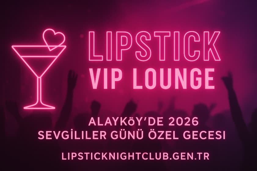 💄 Lipstick VIP Lounge | Alayköy’de 2026 Sevgililer Günü Özel Gecesi