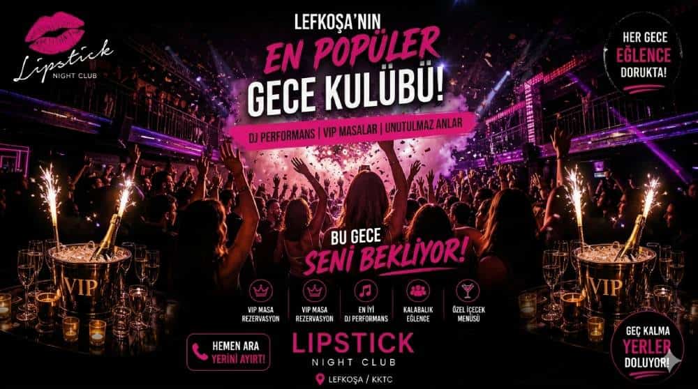 Lefkoşa Night Club Rehberi: Alayköy’de Lipstick Night Club Deneyimi